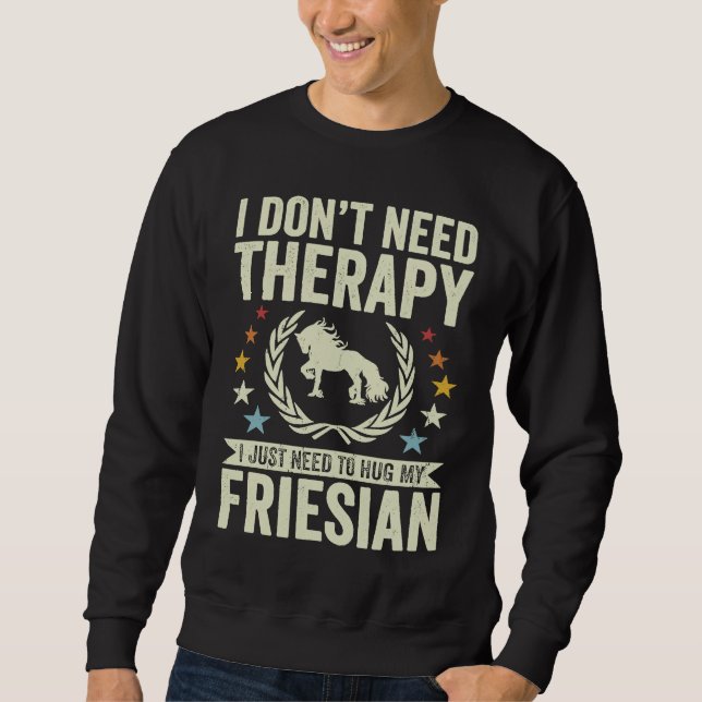 Sudadera Don't Need Therapy Just Hug My Horse Friesian (Anverso)