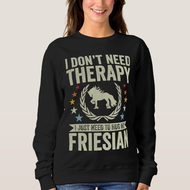 Sudadera Don't Need Therapy Just Hug My Horse Friesian (Anverso)