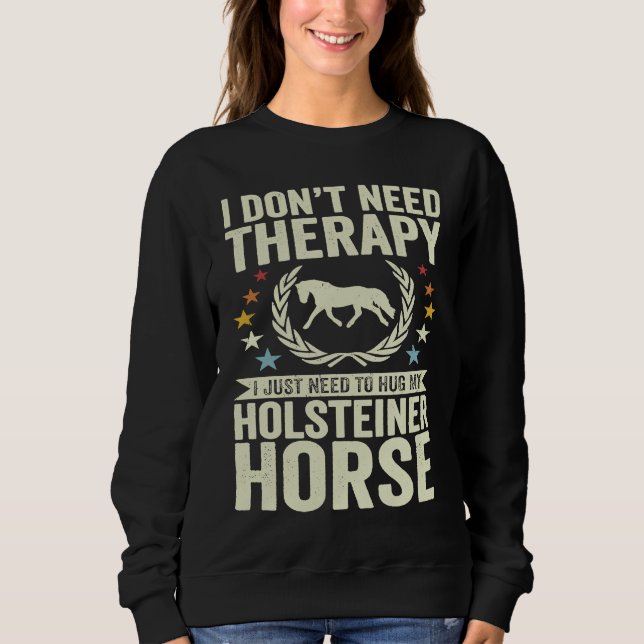 Sudadera Don't Need Therapy Just Hug My Horse Holsteiner (Anverso)
