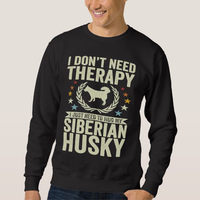 Sudadera Don't Need Therapy Just Hug My Siberian Husky (Anverso)