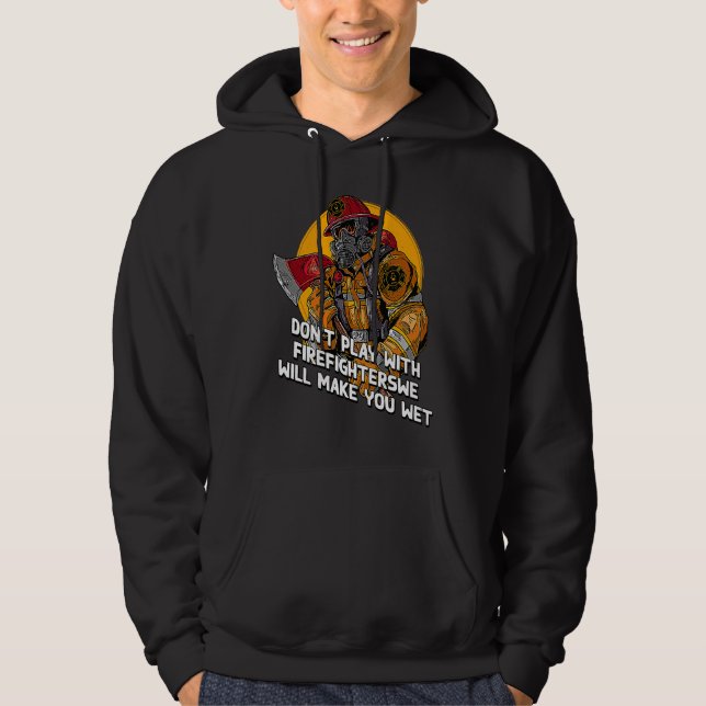 Sudadera Dont Play with Firefighters  Fire Department Humor (Anverso)