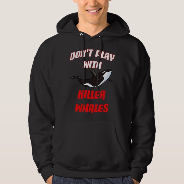 Sudadera Don't Play With Killer Whales (Anverso)