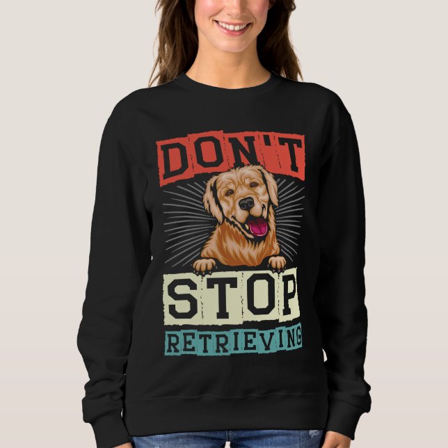 Sudadera Don't Stop Retrieving Dog Retro Golden Retriever (Anverso)