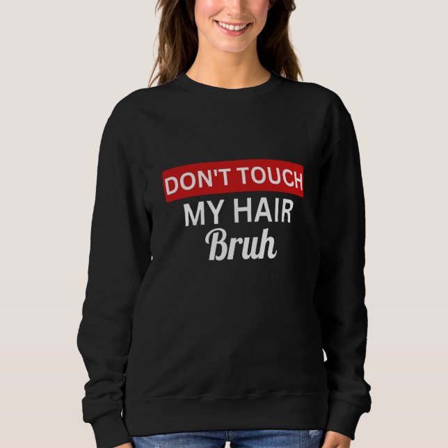 Sudadera don't touch my hair bruh  joke saying  1 (Anverso)