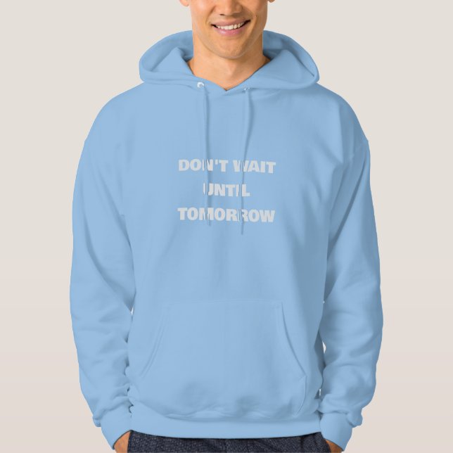 Sudadera DON'T WAIT UNTIL TOMORROW Motivational (Anverso)
