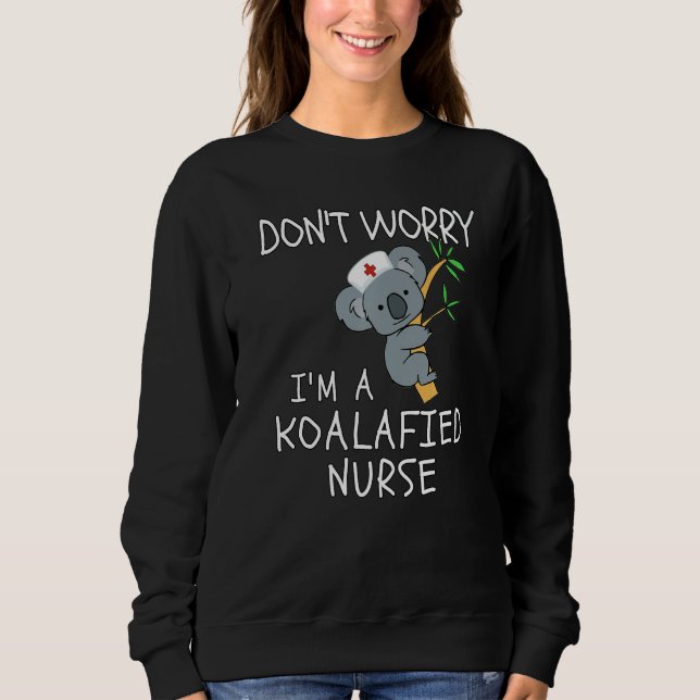 Sudadera Don't Worry I'm A Koalafied Nurse Koala Nurse (Anverso)