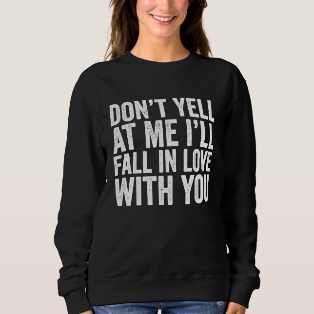 Sudadera Don't Yell At Me I'll Fall In Love With You  Vinta (Anverso)
