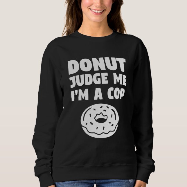 Sudadera Donut Judge Me I'm A Cop Police Officer Law Enforc (Anverso)