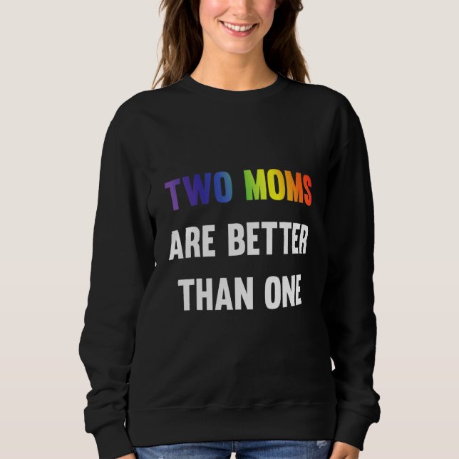 Sudadera Dos Madres Son Mejor Que Un Arcoiris Lgbt Equivale (Anverso)