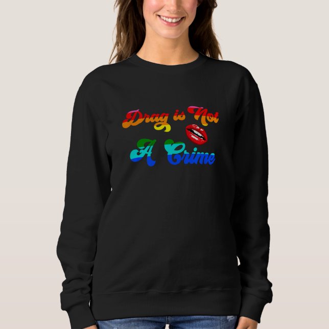 Sudadera Drag is Not A Crime gay pride for LGBT pride month (Anverso)