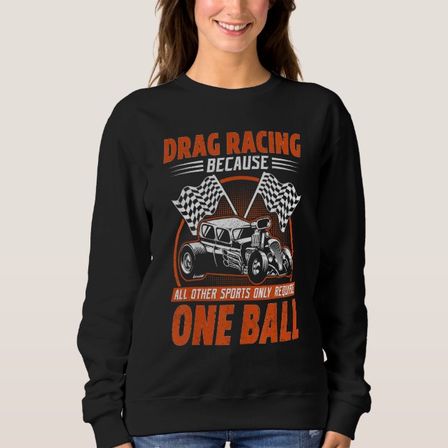 Sudadera Drag Racing Because All Other Sports Require One B (Anverso)