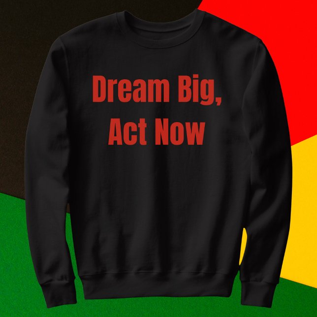 Sudadera Dream Big Act Now Motivational (Subido por el creador)