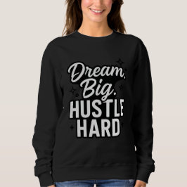 Sudadera Dream Big Hustle Hard Motivational Quote T-Shirt 