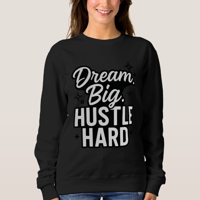 Sudadera Dream Big Hustle Hard Motivational Quote T-Shirt  (Anverso)