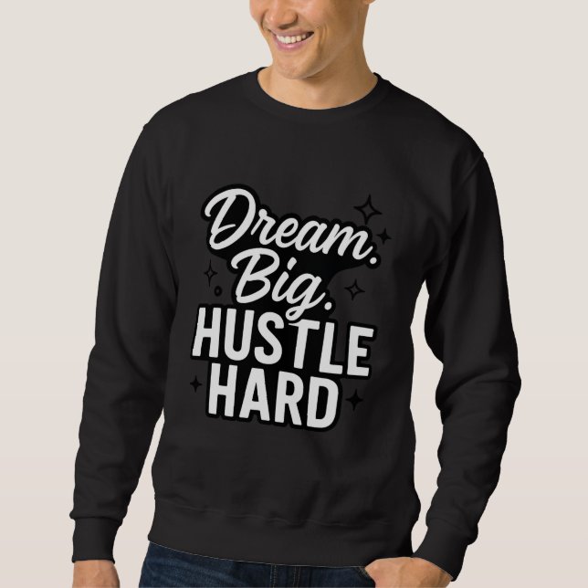 Sudadera Dream Big Hustle Hard Motivational Quote T-Shirt  (Anverso)
