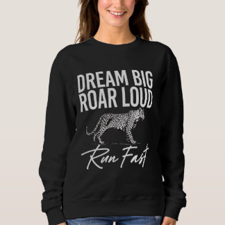 Sudadera Dream Big Roar Loud Run Fast Leopard