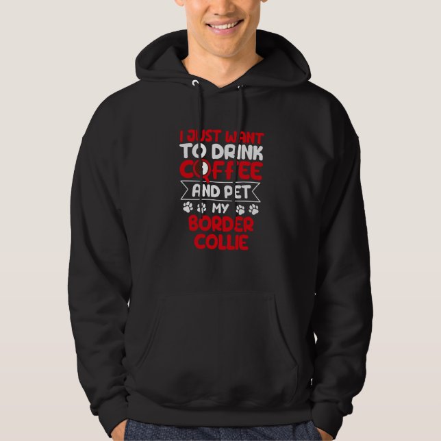 Sudadera Drink Coffee and Pet My Border Collie Dog Humor (Anverso)