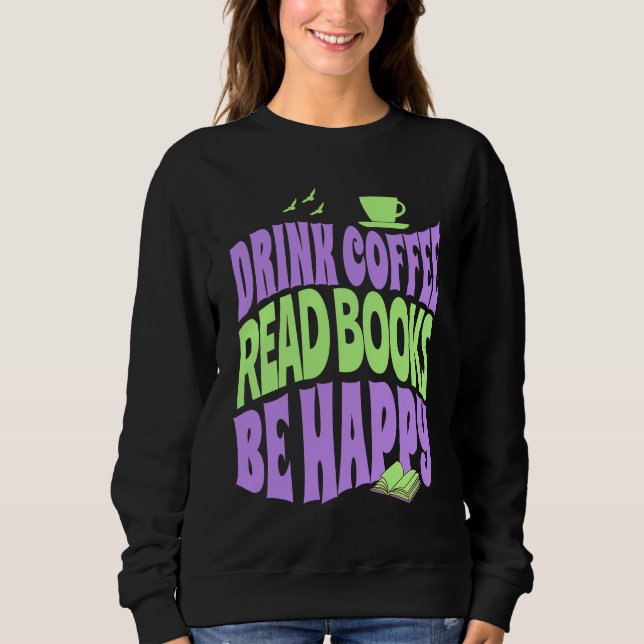 Sudadera Drink Coffee Read Books Be Happy (Anverso)