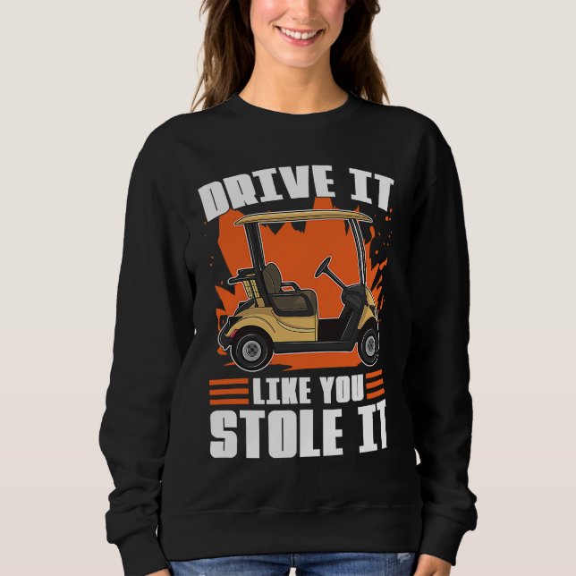 Sudadera Drive It Like You Stole It For Golfers (Anverso)