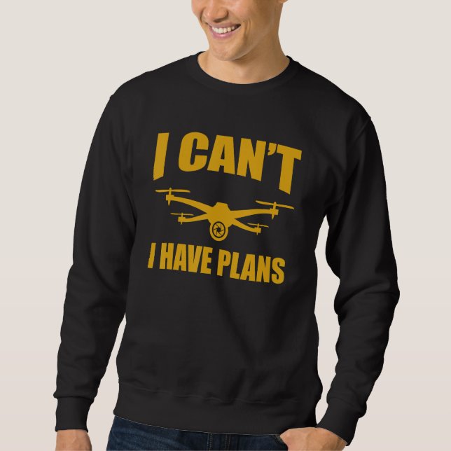 Sudadera Drone   Drone Operator I Can't I Have Plans Drones (Anverso)