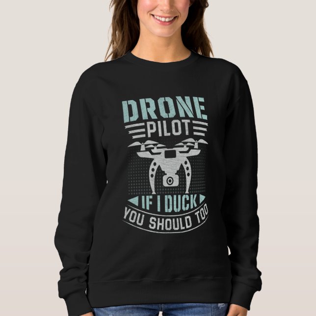 Sudadera Drone Pilot Enthusiasts Wings If I Duck you Should (Anverso)