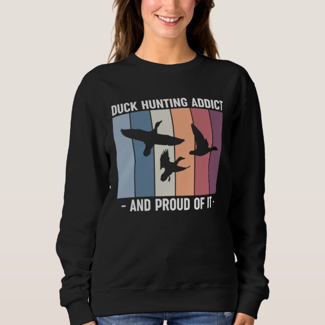 Sudadera Duck Hunting Addict And Proud Of It Duck Hunting (Anverso)