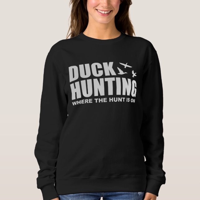 Sudadera Duck Hunting Where The Hunt Is On Duck Hunting Sho (Anverso)