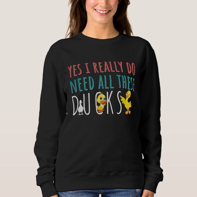 Sudadera Duck Quote Yes I Really Do Need All These Ducks (Anverso)