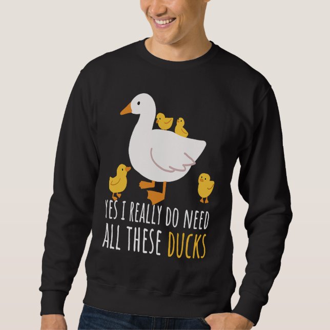 Sudadera Duck Quote Yes I Really Do Need All These Ducks  2 (Anverso)