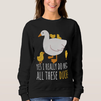 Sudadera Duck Quote Yes I Really Do Need All These Ducks  2