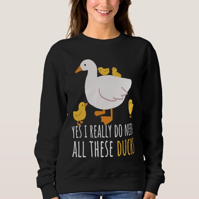 Sudadera Duck Quote Yes I Really Do Need All These Ducks  2 (Anverso)
