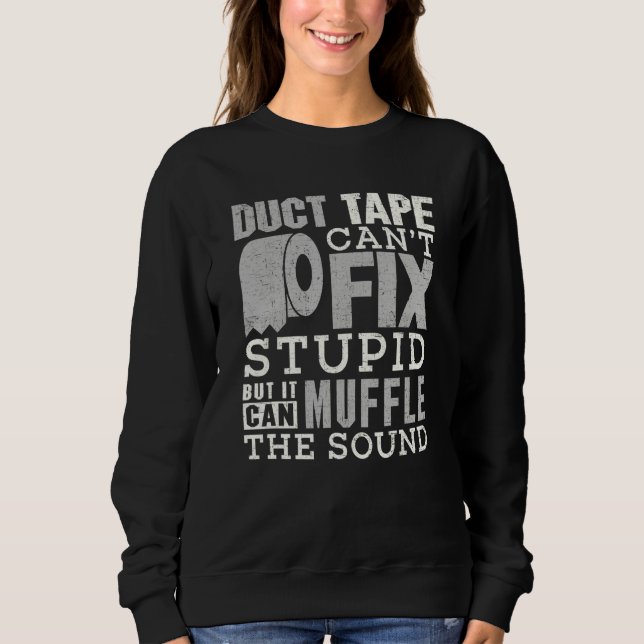 Sudadera Duct Tape Can't Fix Stupid  Sayings Men Women (Anverso)