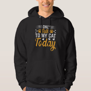 Sudadera Dueño de gato Hoy solo le hablo a mi gato Mi gato