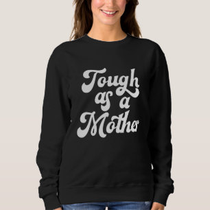 Sudadera Dura Como Una Madre Día de la Madre Mamá Nueva Mam