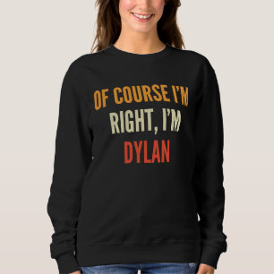 Sudadera Dylan, por supuesto que tengo razón, soy Dylan