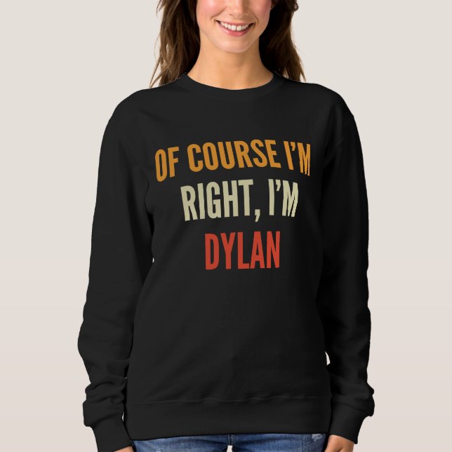 Sudadera Dylan, por supuesto que tengo razón, soy Dylan (Anverso)