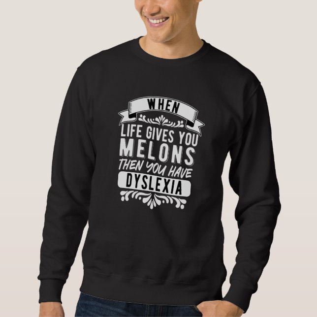 Sudadera Dyslexia Dyslexic When Life Gives You Melons   (Anverso)