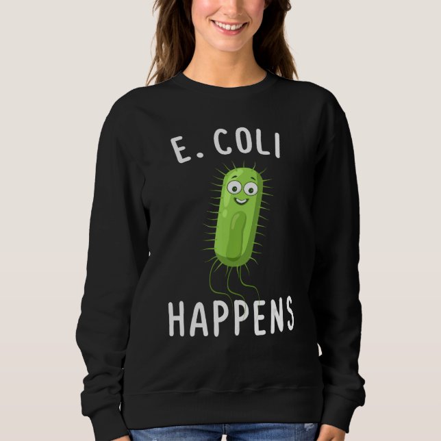 Sudadera E Coli Happens Funny Bacteriology (Anverso)