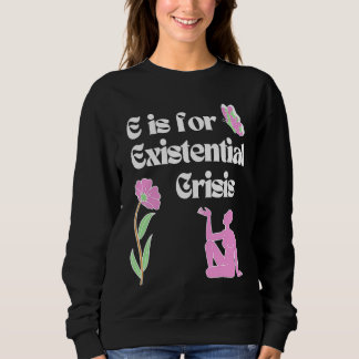 Sudadera E is for Existential Crisis Existentialism Philoso