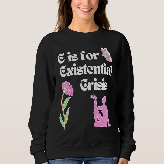 Sudadera E is for Existential Crisis Existentialism Philoso (Anverso)