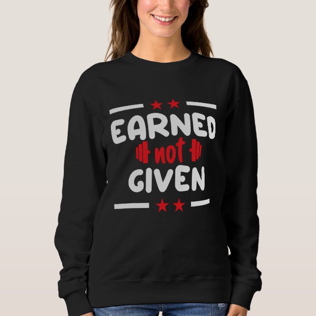 Sudadera Earned Not Given Sports Fitness Workout Weightlift (Anverso)