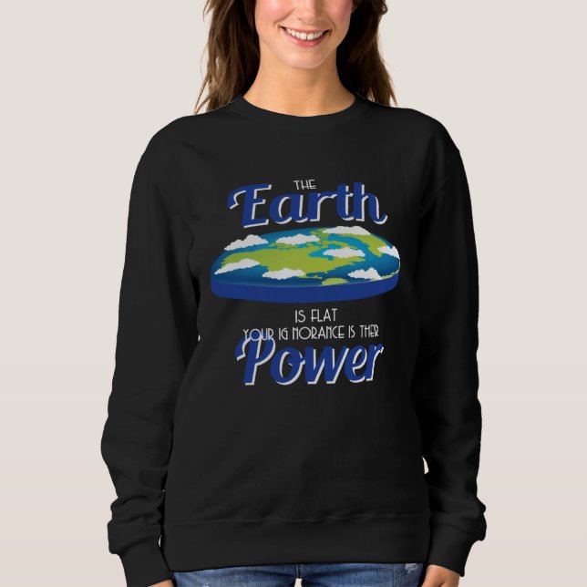 Sudadera Earth Is Flat Outfit Ignorance Is Their Power Flat (Anverso)
