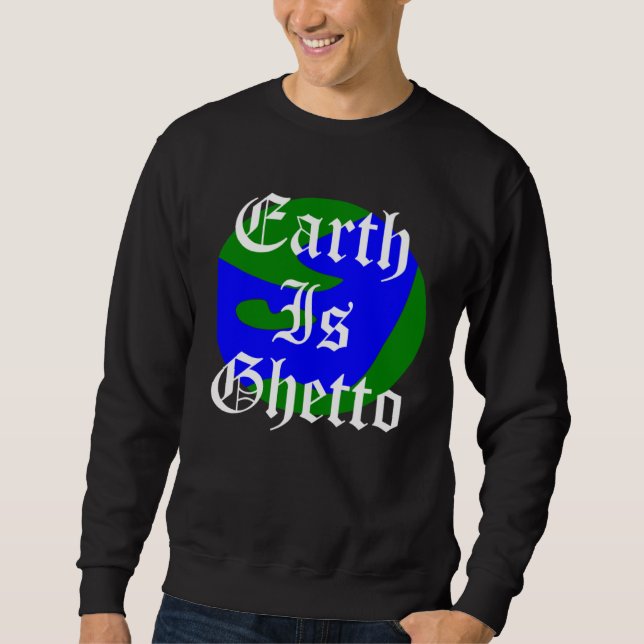 Sudadera Earth Is Ghetto Planet (Anverso)