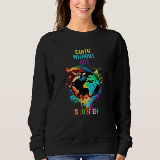 Sudadera Earth Without Is Just Eh Painting Artist Pun Teach