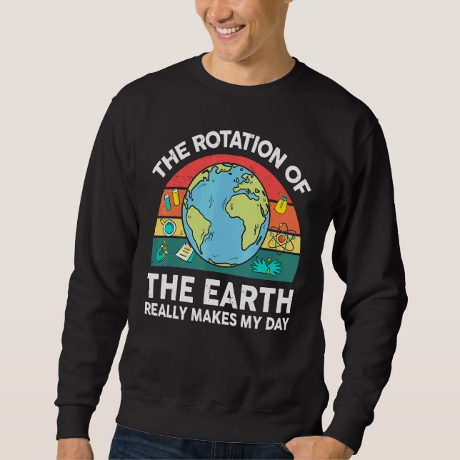 Sudadera Earth's Rotation Makes My Day Astronomy Space Scie (Anverso)