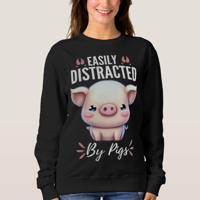 Sudadera Easily Distracted By Pigs  Cute Animal  Fun (Anverso)