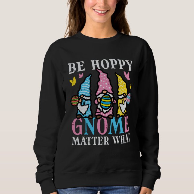 Sudadera Easter Be Hoppy Gnome Matter What  Women Girls Kid (Anverso)