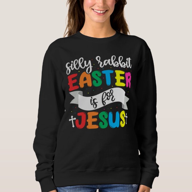 Sudadera Easter Christian Silly Rabbit Easter Is For Jesus (Anverso)