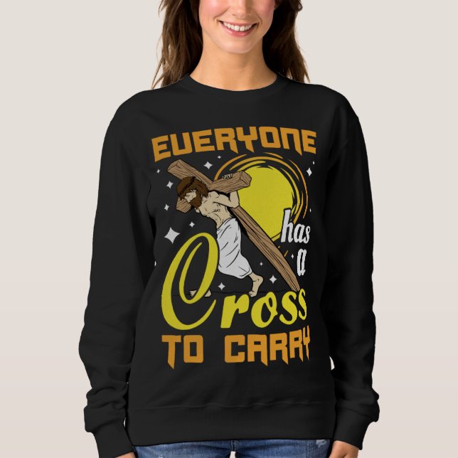 Sudadera Easter Jesus Everyone Has A Cross To Carry Christi (Anverso)