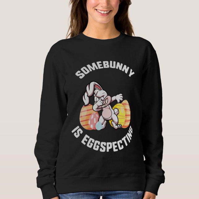 Sudadera Easter Somebunny Is Eggspecting Dabbing Bunny Ears (Anverso)